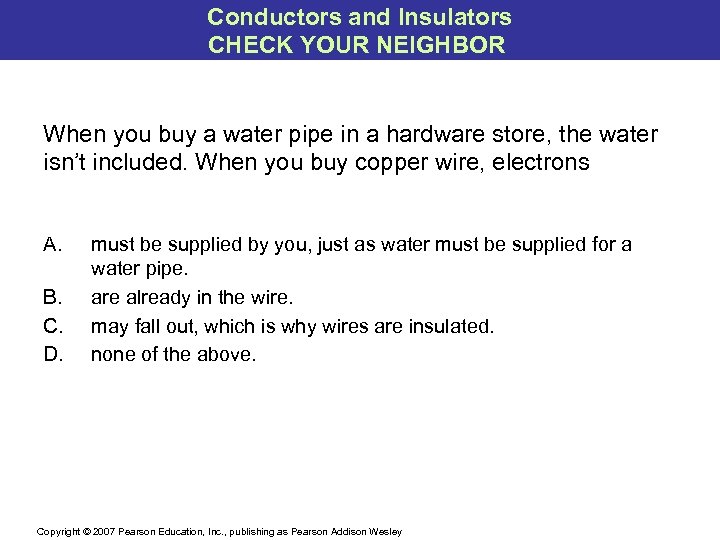 Conductors and Insulators CHECK YOUR NEIGHBOR When you buy a water pipe in a