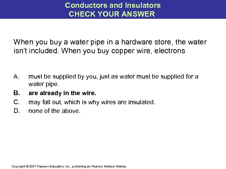 Conductors and Insulators CHECK YOUR ANSWER When you buy a water pipe in a