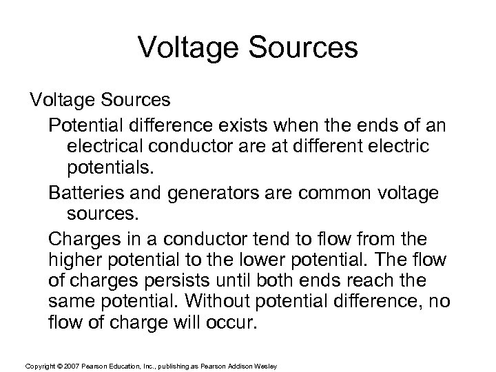 Voltage Sources Potential difference exists when the ends of an electrical conductor are at