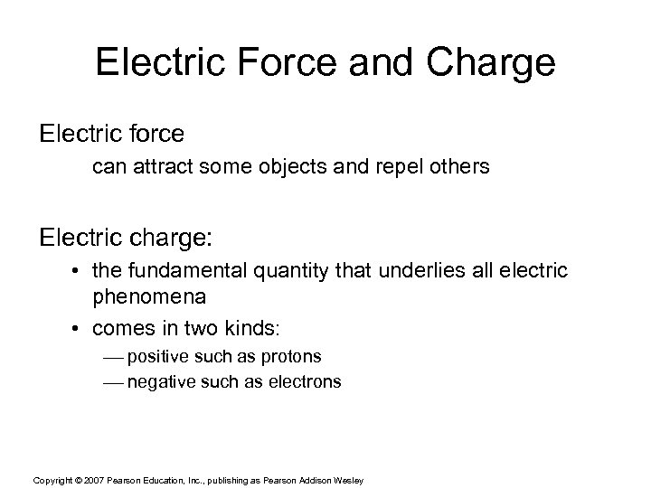 Electric Force and Charge Electric force can attract some objects and repel others Electric