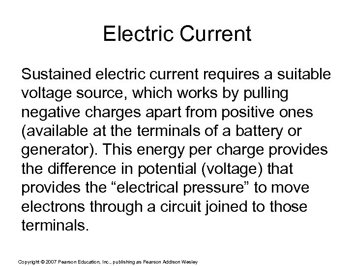Electric Current Sustained electric current requires a suitable voltage source, which works by pulling