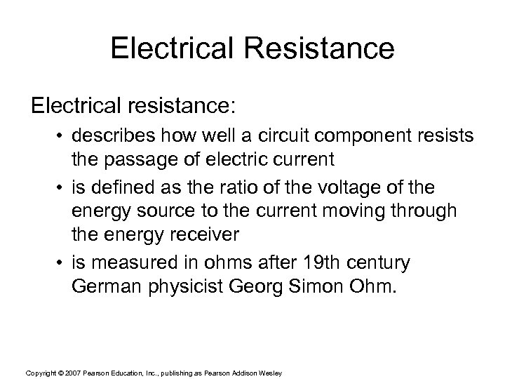 Electrical Resistance Electrical resistance: • describes how well a circuit component resists the passage