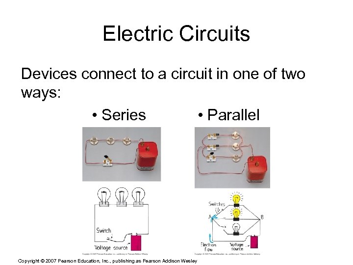 Electric Circuits Devices connect to a circuit in one of two ways: • Series