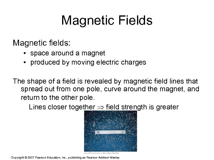Magnetic Fields Magnetic fields: • space around a magnet • produced by moving electric