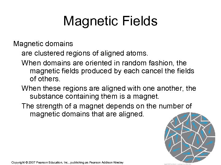 Magnetic Fields Magnetic domains are clustered regions of aligned atoms. When domains are oriented