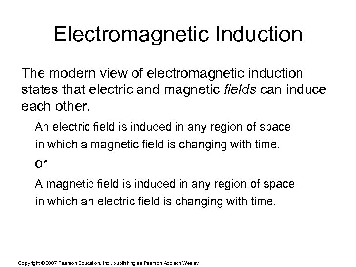 Electromagnetic Induction The modern view of electromagnetic induction states that electric and magnetic fields
