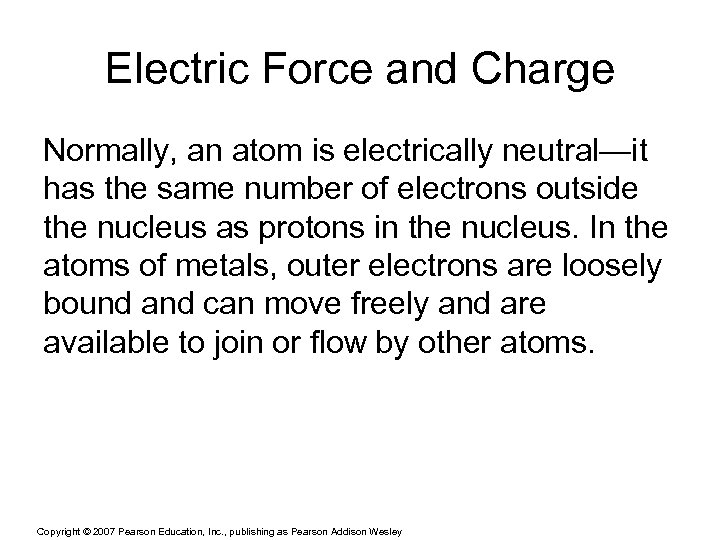 Electric Force and Charge Normally, an atom is electrically neutral—it has the same number