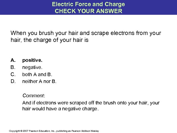 Electric Force and Charge CHECK YOUR ANSWER When you brush your hair and scrape