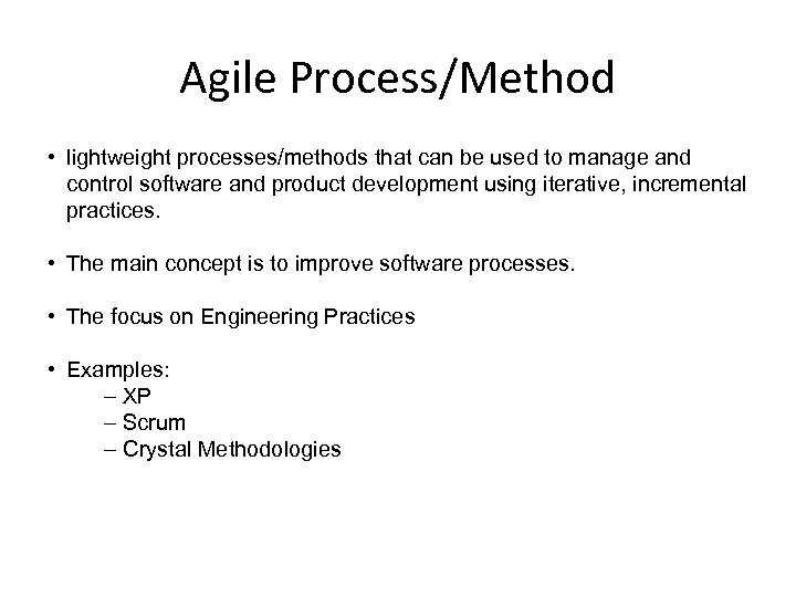 Agile Process/Method • lightweight processes/methods that can be used to manage and control software