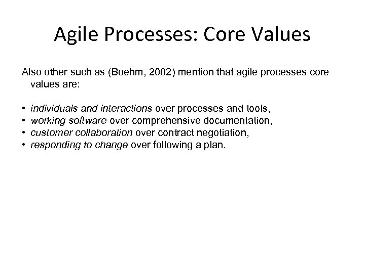 Agile Processes: Core Values Also other such as (Boehm, 2002) mention that agile processes