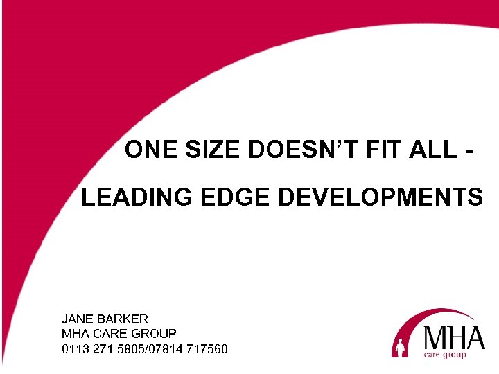 ONE SIZE DOESN’T FIT ALL LEADING EDGE DEVELOPMENTS JANE BARKER MHA CARE GROUP 0113