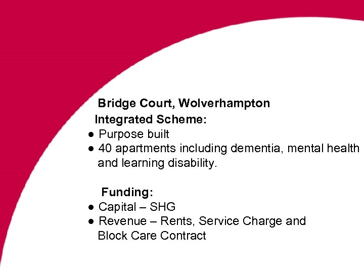 Bridge Court, Wolverhampton Integrated Scheme: ● Purpose built ● 40 apartments including dementia, mental