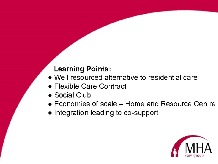 Learning Points: ● Well resourced alternative to residential care ● Flexible Care Contract ●