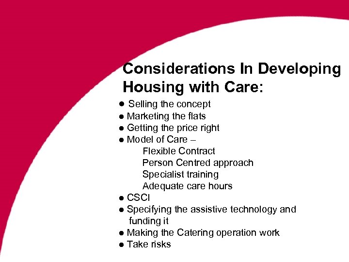 Considerations In Developing Housing with Care: ● Selling the concept ● Marketing the flats