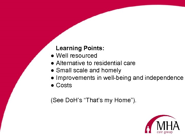 Learning Points: ● Well resourced ● Alternative to residential care ● Small scale and