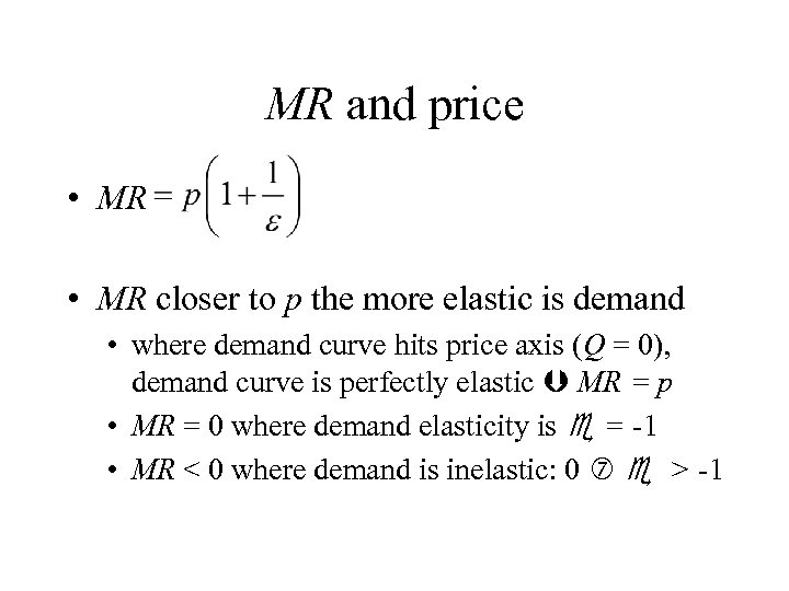MR and price • MR closer to p the more elastic is demand •