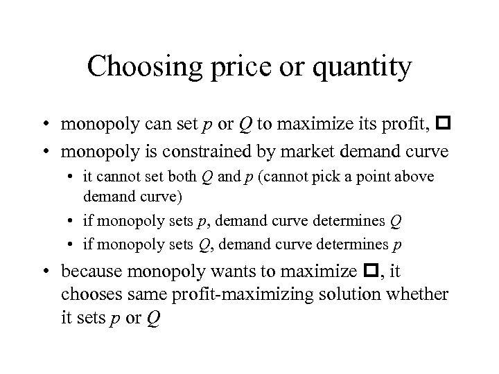 Choosing price or quantity • monopoly can set p or Q to maximize its
