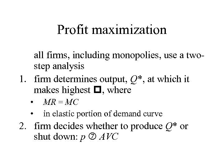 Profit maximization all firms, including monopolies, use a twostep analysis 1. firm determines output,