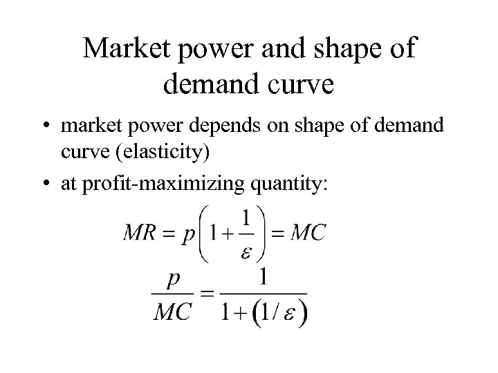 Market power and shape of demand curve • market power depends on shape of
