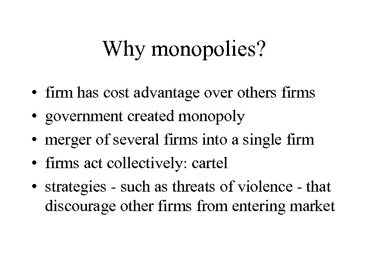 Why monopolies? • • • firm has cost advantage over others firms government created