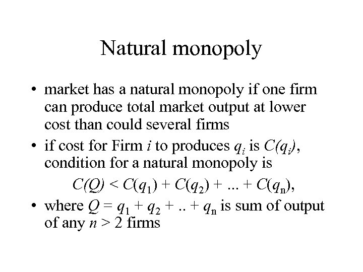 Natural monopoly • market has a natural monopoly if one firm can produce total