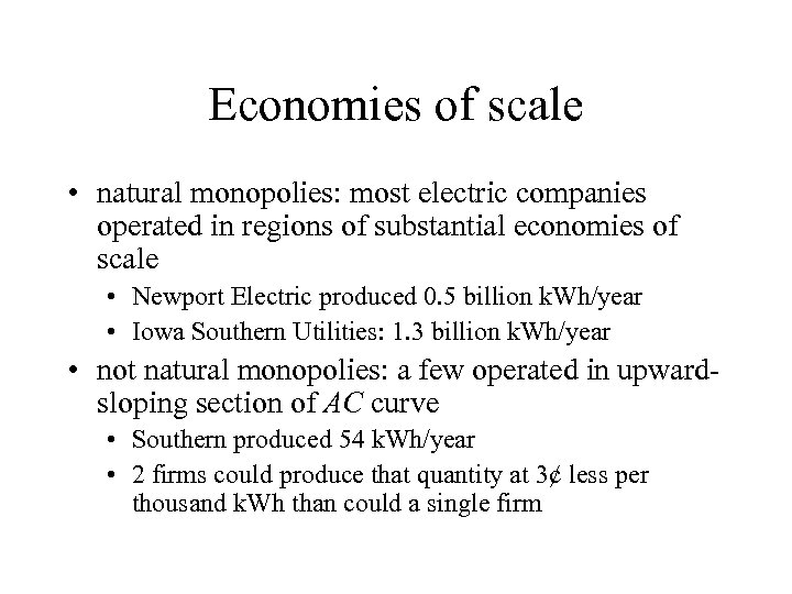 Economies of scale • natural monopolies: most electric companies operated in regions of substantial