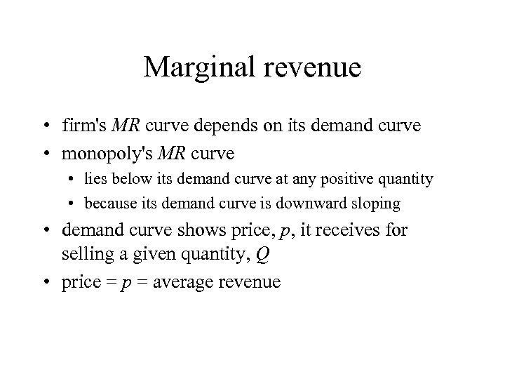 Marginal revenue • firm's MR curve depends on its demand curve • monopoly's MR