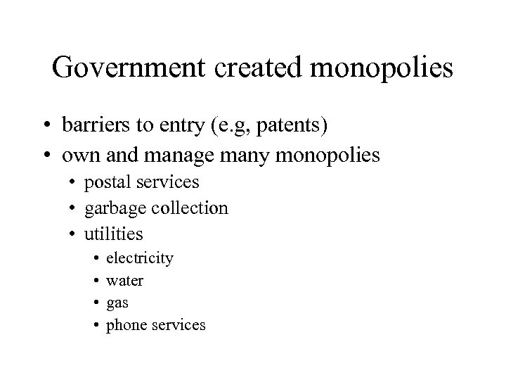 Government created monopolies • barriers to entry (e. g, patents) • own and manage