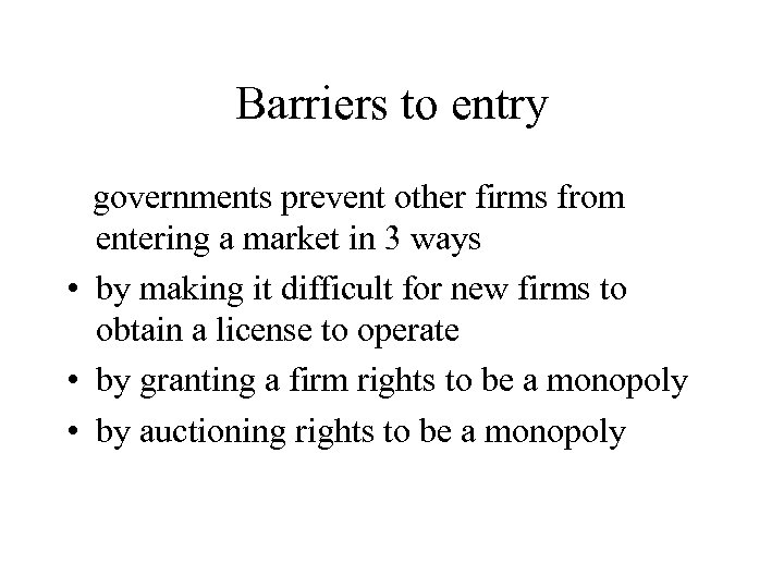 Barriers to entry governments prevent other firms from entering a market in 3 ways
