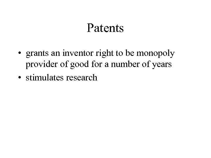 Patents • grants an inventor right to be monopoly provider of good for a
