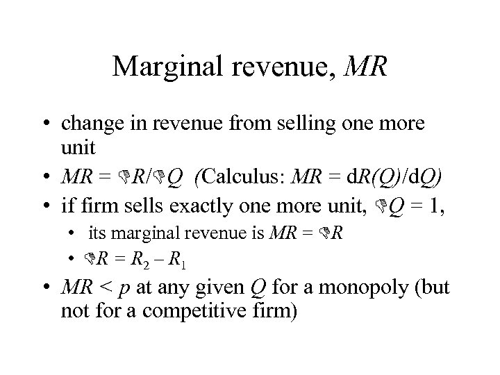 Marginal revenue, MR • change in revenue from selling one more unit • MR