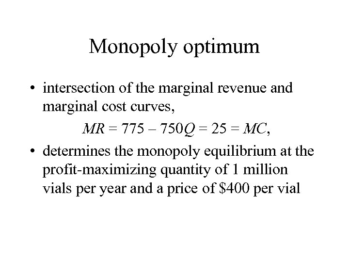 Monopoly optimum • intersection of the marginal revenue and marginal cost curves, MR =