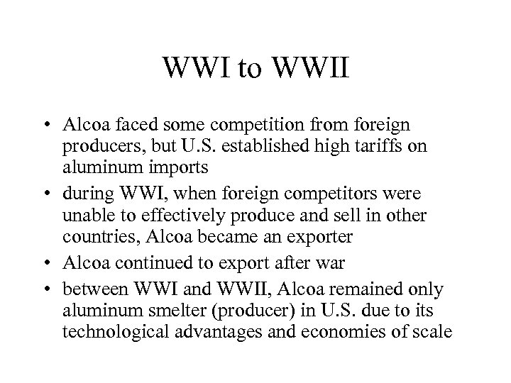 WWI to WWII • Alcoa faced some competition from foreign producers, but U. S.