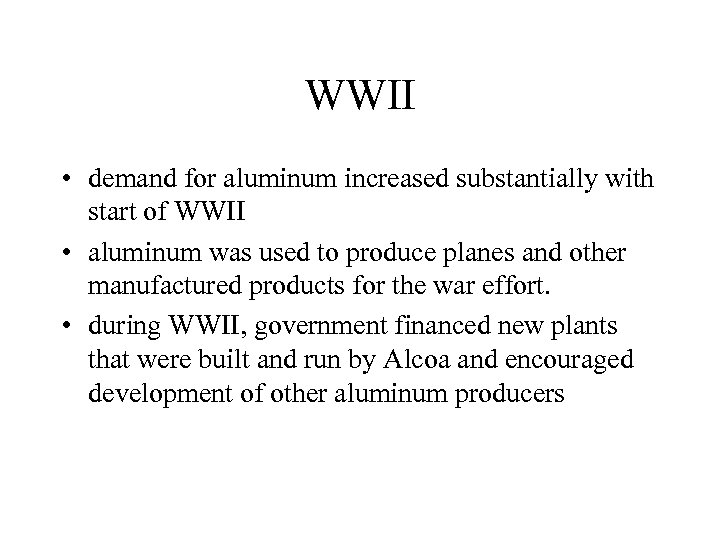 WWII • demand for aluminum increased substantially with start of WWII • aluminum was