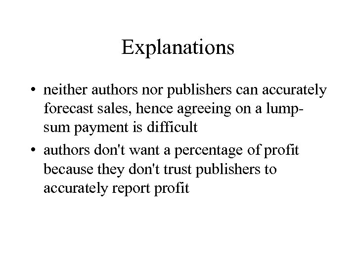 Explanations • neither authors nor publishers can accurately forecast sales, hence agreeing on a