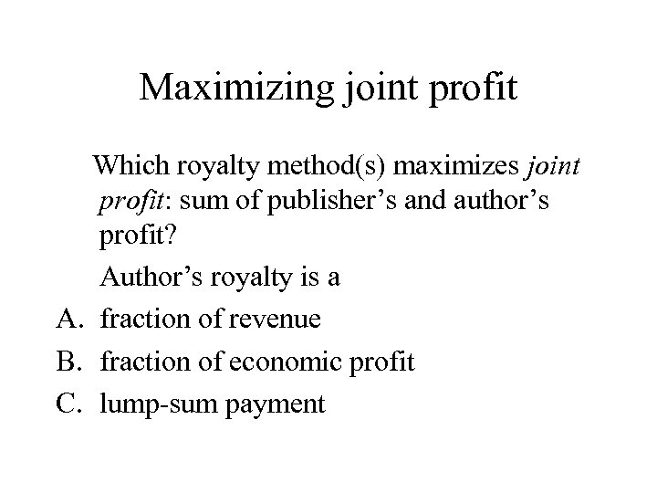 Maximizing joint profit Which royalty method(s) maximizes joint profit: sum of publisher’s and author’s