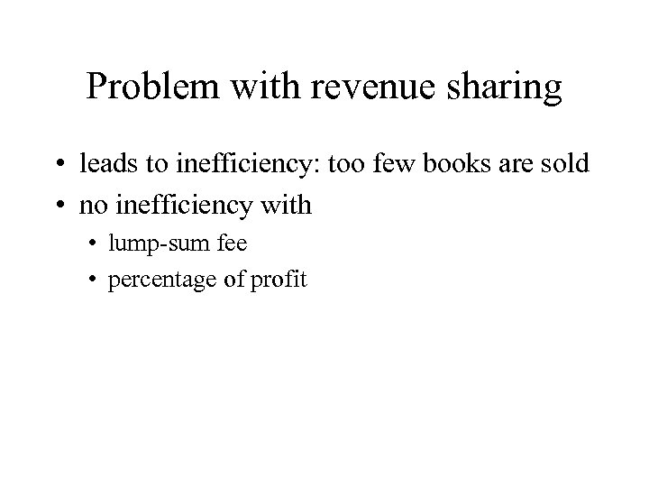 Problem with revenue sharing • leads to inefficiency: too few books are sold •