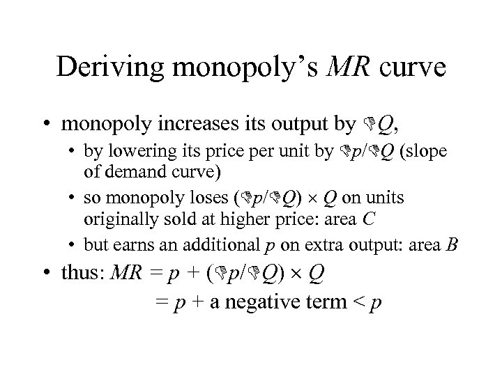 Deriving monopoly’s MR curve • monopoly increases its output by Q, • by lowering