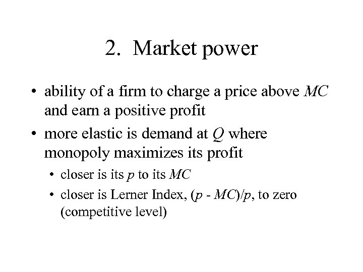 2. Market power • ability of a firm to charge a price above MC