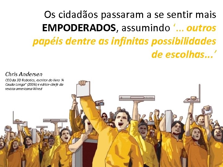 Os cidadãos passaram a se sentir mais EMPODERADOS, assumindo ‘. . . outros papéis