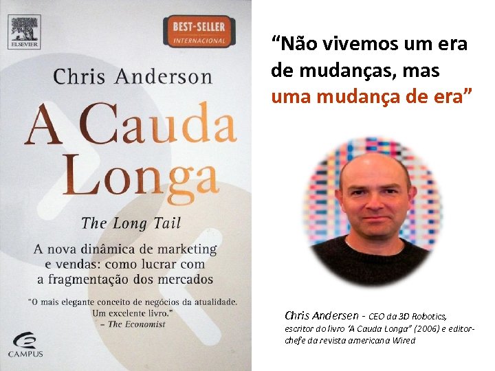 “Não vivemos um era de mudanças, mas uma mudança de era” Chris Andersen -