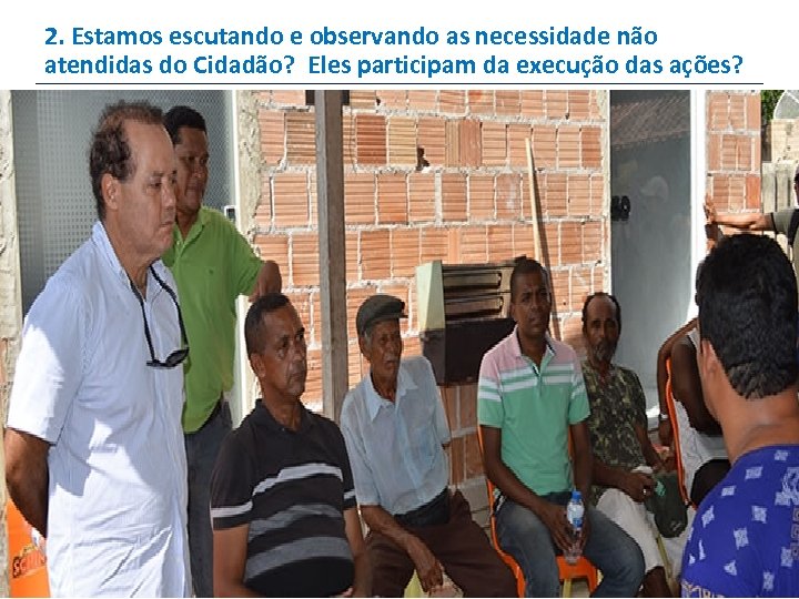 2. Estamos escutando e observando as necessidade não atendidas do Cidadão? Eles participam da