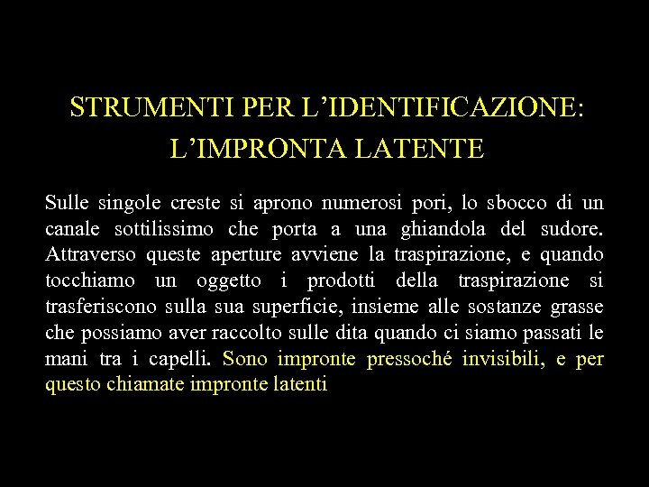 STRUMENTI PER L’IDENTIFICAZIONE: L’IMPRONTA LATENTE Sulle singole creste si aprono numerosi pori, lo sbocco