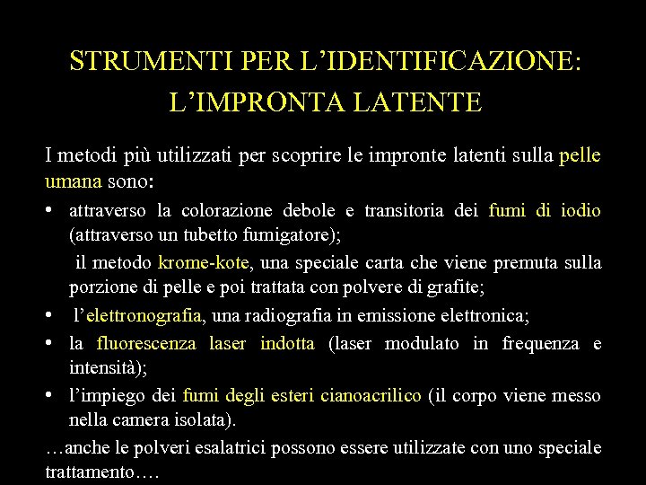 STRUMENTI PER L’IDENTIFICAZIONE: L’IMPRONTA LATENTE I metodi più utilizzati per scoprire le impronte latenti