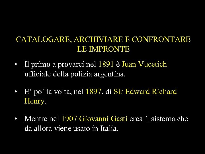 CATALOGARE, ARCHIVIARE E CONFRONTARE LE IMPRONTE • Il primo a provarci nel 1891 è
