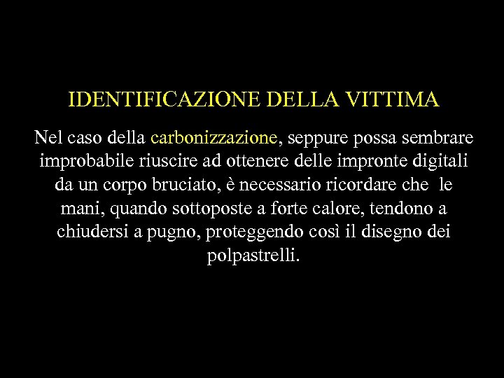IDENTIFICAZIONE DELLA VITTIMA Nel caso della carbonizzazione, seppure possa sembrare improbabile riuscire ad ottenere