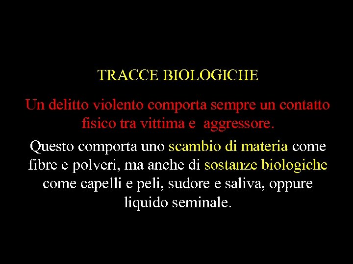 TRACCE BIOLOGICHE Un delitto violento comporta sempre un contatto fisico tra vittima e aggressore.