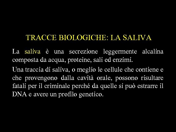 TRACCE BIOLOGICHE: LA SALIVA La saliva è una secrezione leggermente alcalina composta da acqua,