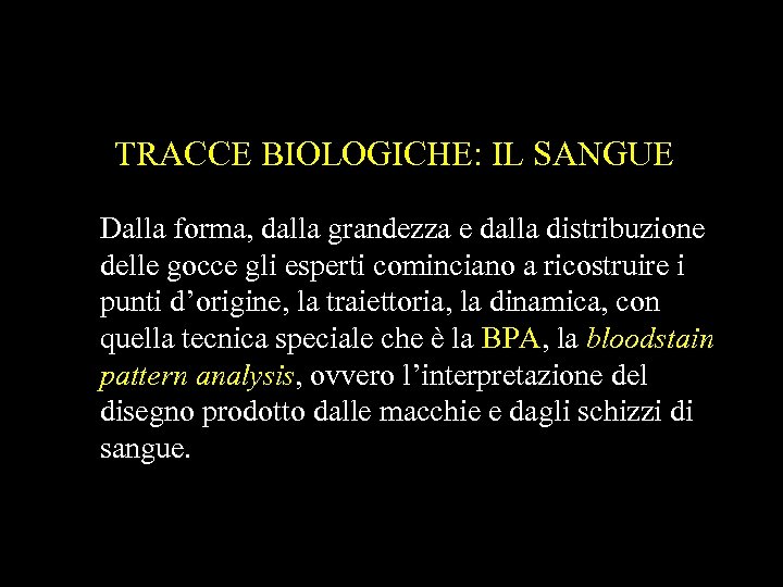 TRACCE BIOLOGICHE: IL SANGUE Dalla forma, dalla grandezza e dalla distribuzione delle gocce gli