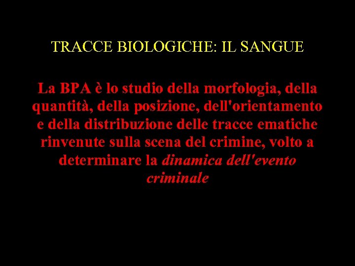 TRACCE BIOLOGICHE: IL SANGUE La BPA è lo studio della morfologia, della quantità, della